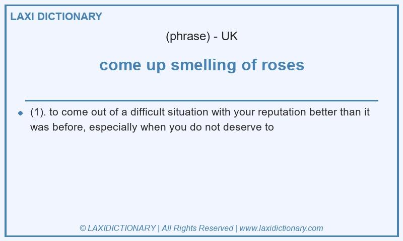 Definition come up smelling of roses in British English
