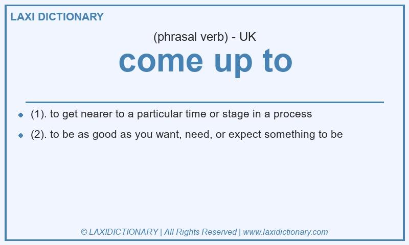 Definition come up to in British English
