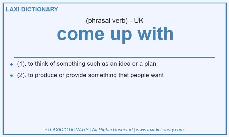 Definition come up with in British English