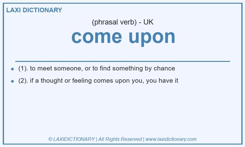 Definition come upon in British English