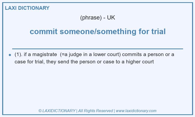 Definition commit someone/something for trial in British English