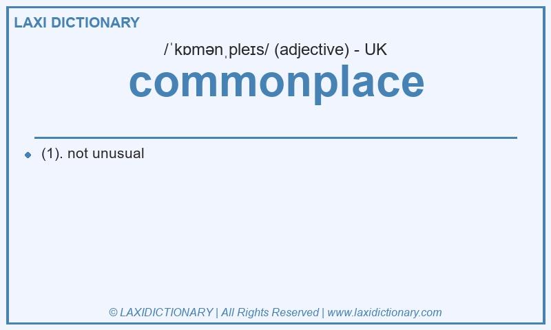 Definition commonplace in British English