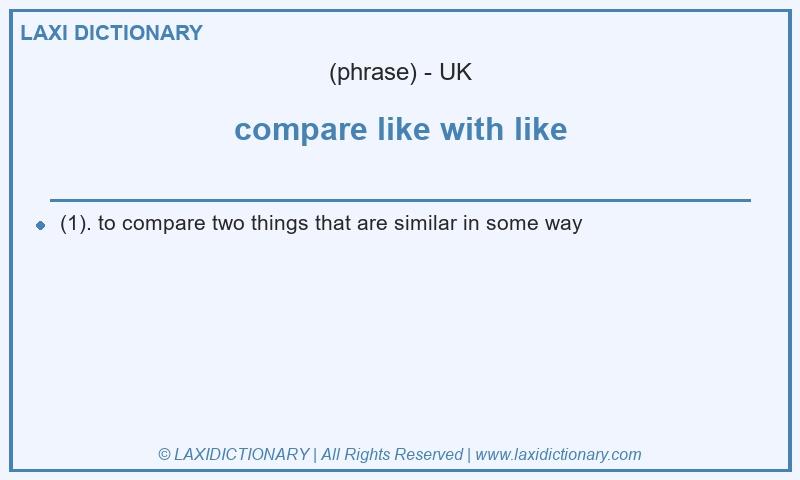 Definition compare like with like in British English