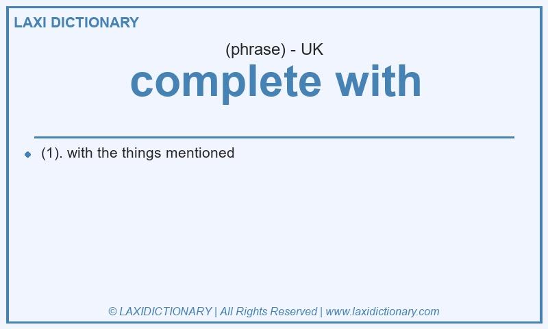 Definition complete with in British English