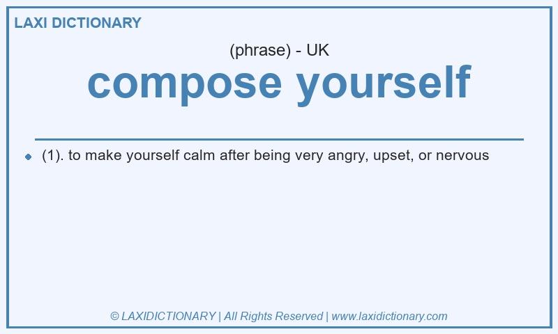 Definition compose yourself in British English