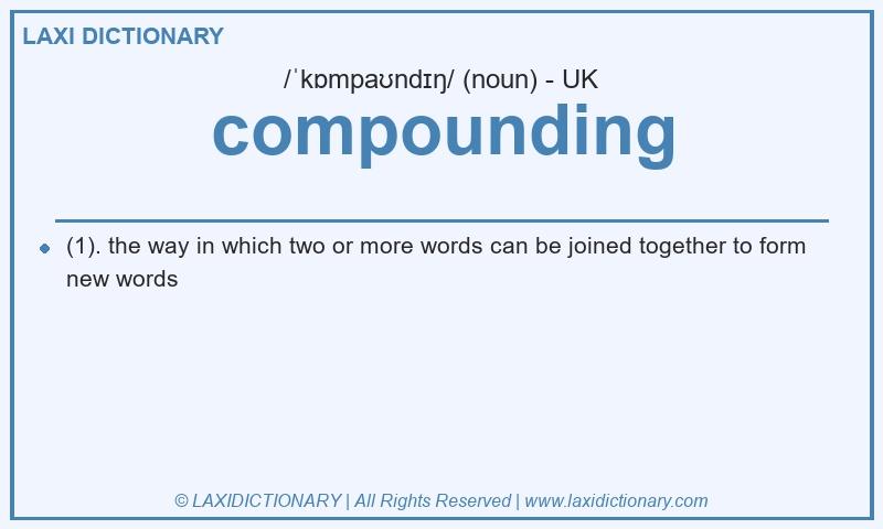Definition compounding in British English