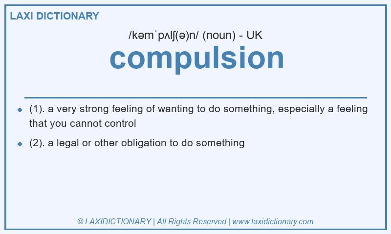 Definition compulsion in British English