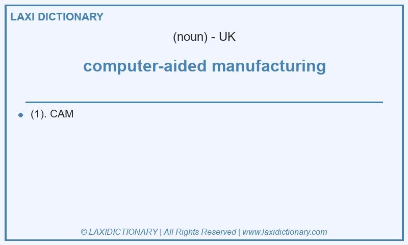 Definition computer-aided manufacturing in British English