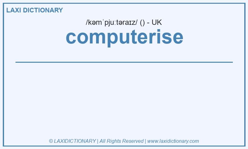 Definition computerise in British English