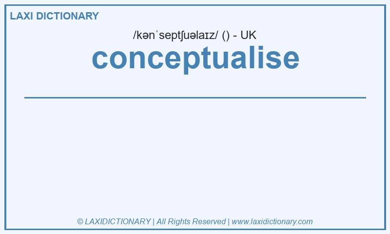 Definition conceptualise in British English