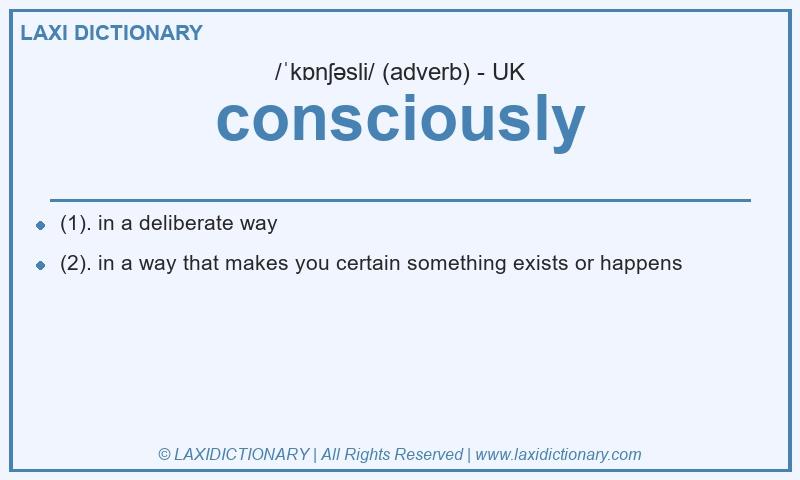 Definition consciously in British English