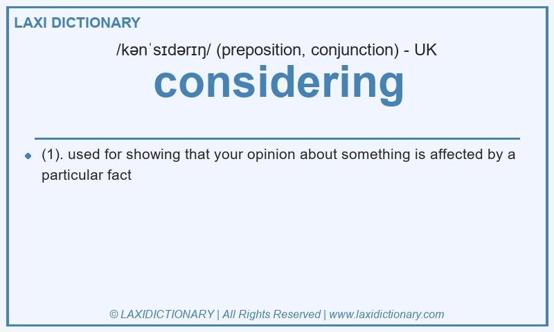 Definition considering in British English