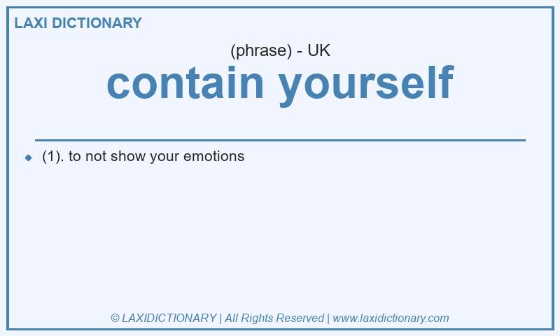 Definition contain yourself in British English