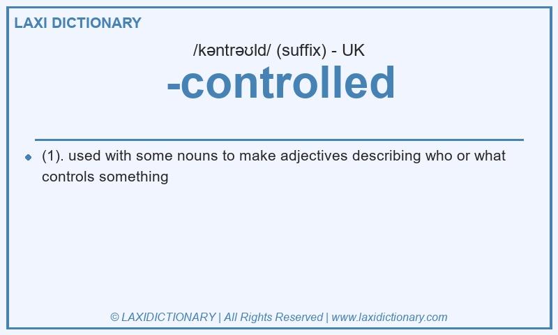 Definition -controlled in British English