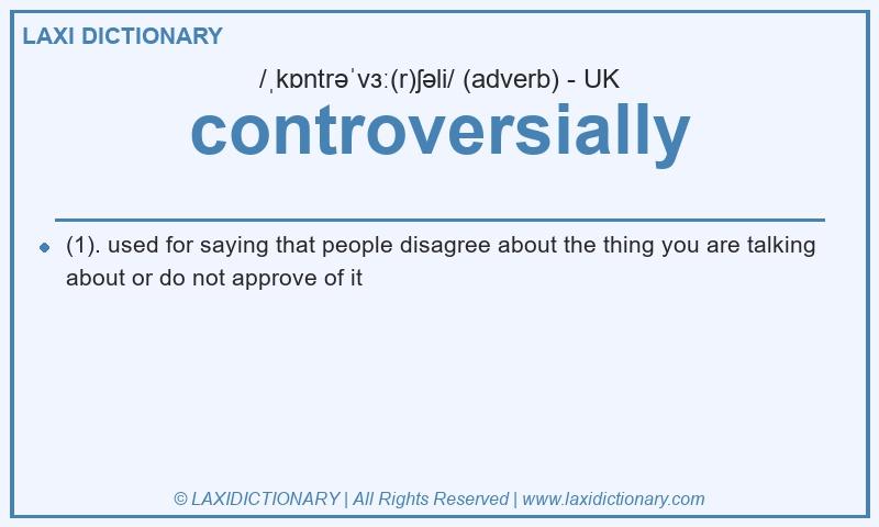 Definition controversially in British English