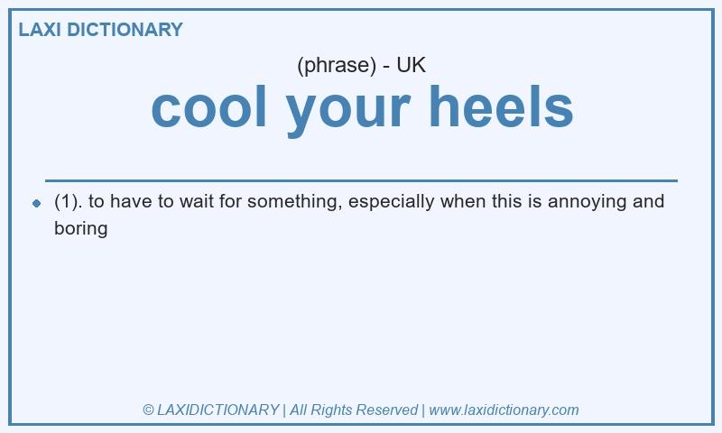 Definition cool your heels in British English