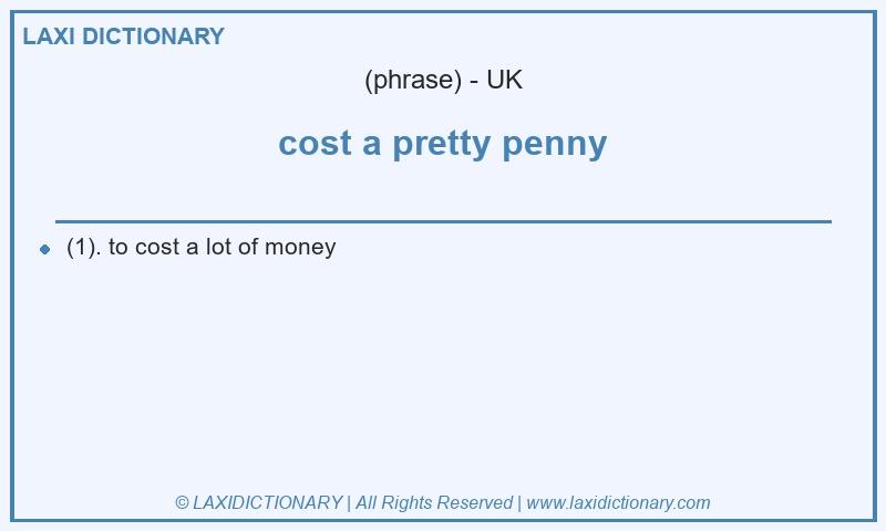 Definition cost a pretty penny in British English