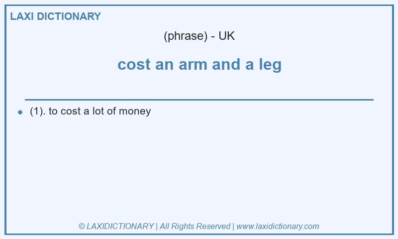 Definition cost an arm and a leg in British English