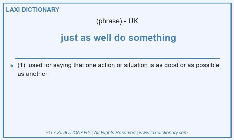 Definition  just as well do something in British English