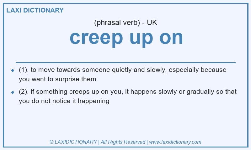Definition creep up on in British English