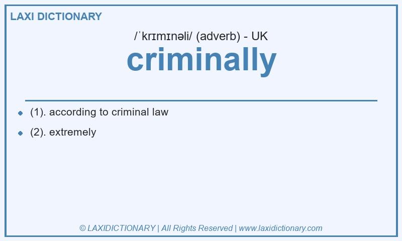 Definition criminally in British English