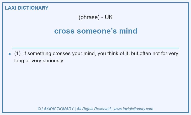 Definition cross someone’s mind in British English