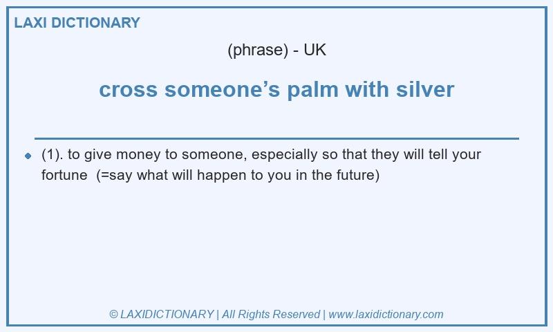 Definition cross someone’s palm with silver in British English