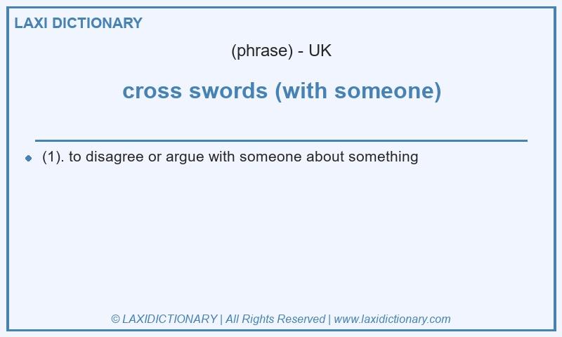 Definition cross swords (with someone) in British English