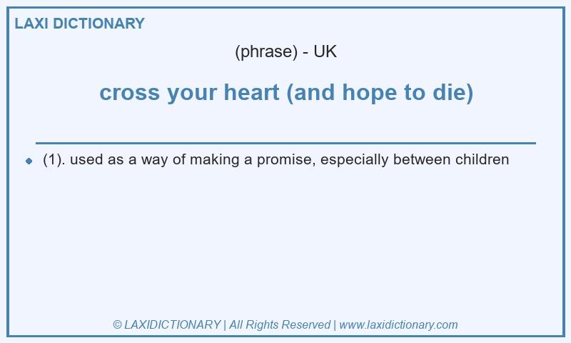 Definition cross your heart (and hope to die) in British English
