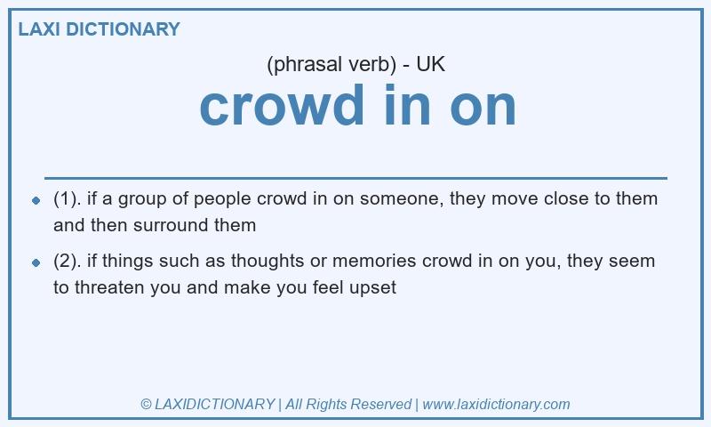 Definition crowd in on in British English