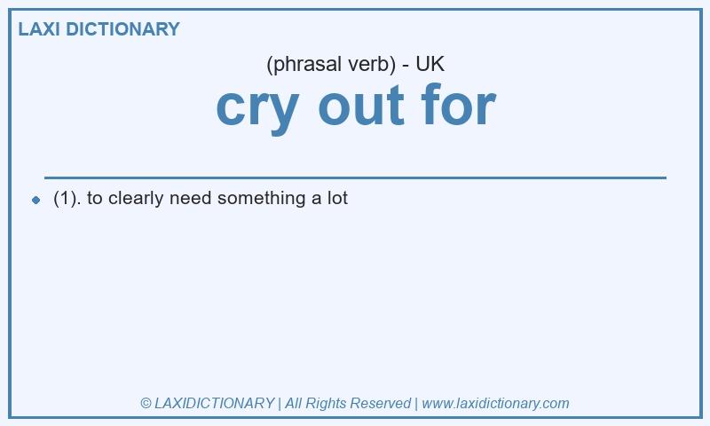 Definition cry out for in British English