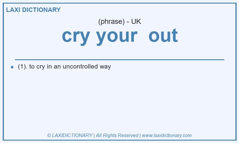Definition cry your out in British English