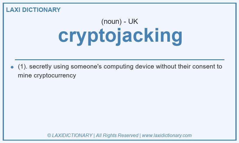 Definition cryptojacking in British English