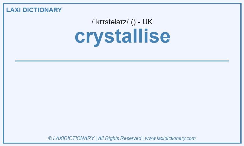 Definition crystallise in British English