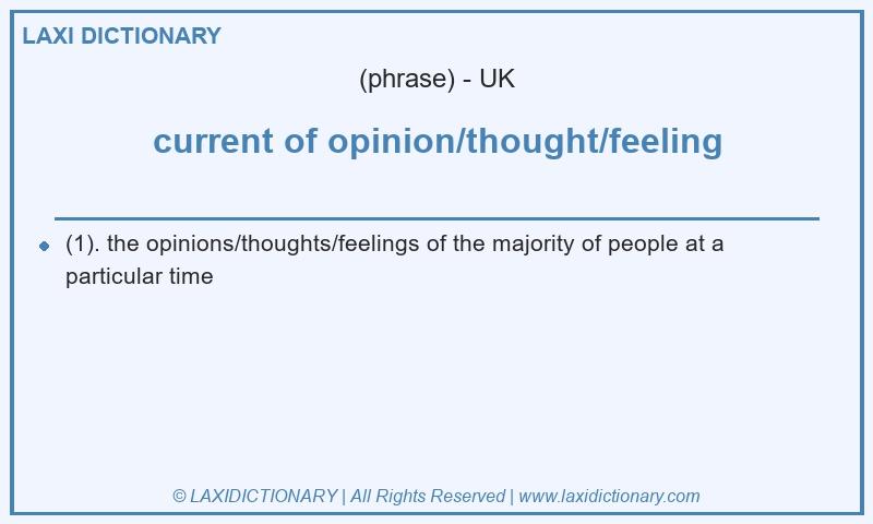 Definition current of opinion/thought/feeling in British English