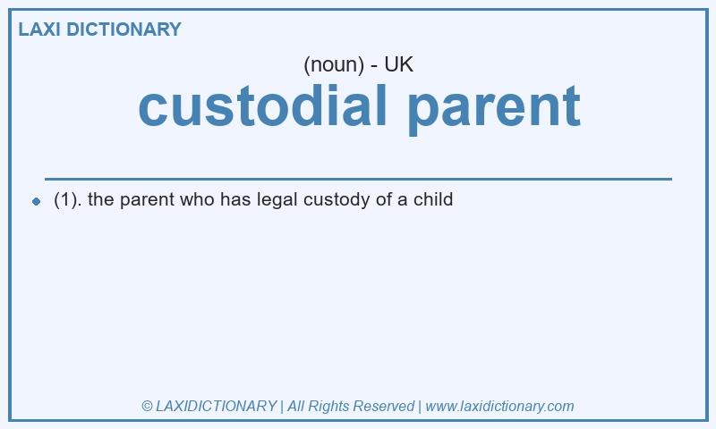 Definition custodial parent in British English