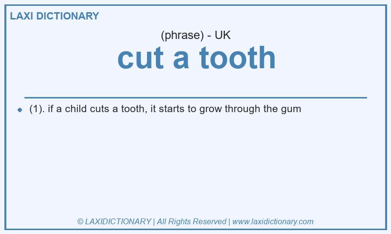 Definition cut a tooth in British English