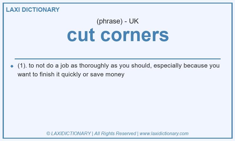Definition cut corners in British English