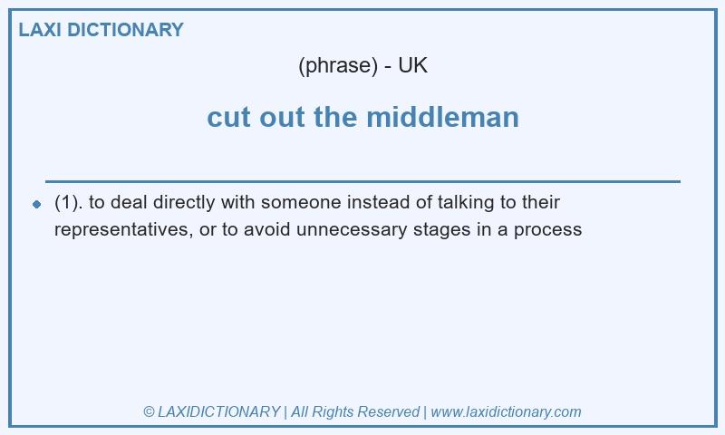 Definition cut out the middleman in British English