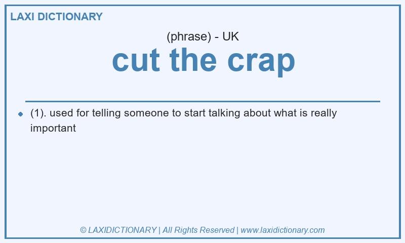 Definition cut the crap in British English