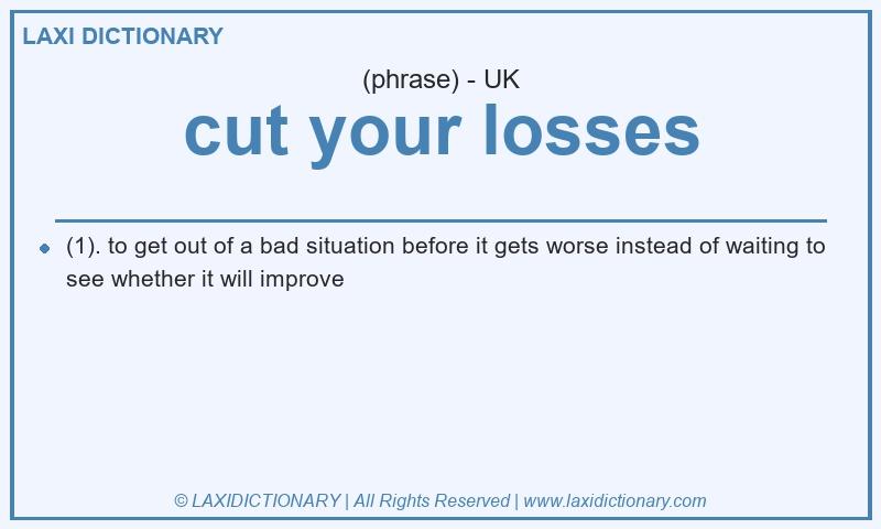 Definition cut your losses in British English