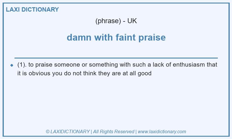 Definition damn with faint praise in British English