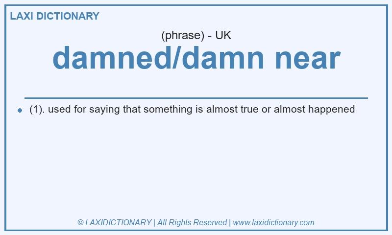 Definition damned/damn near in British English