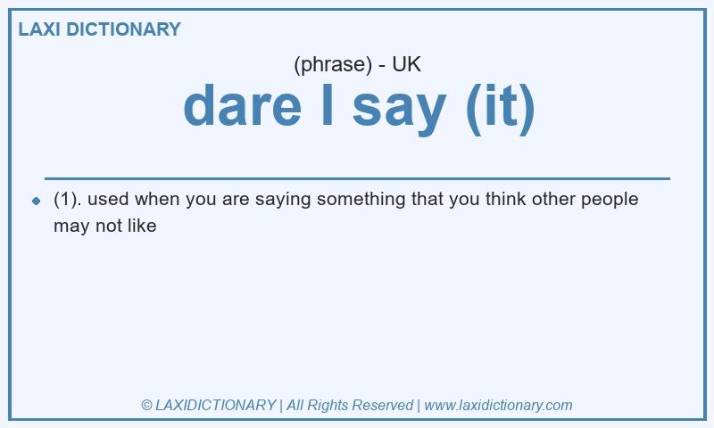 Definition dare I say (it) in British English