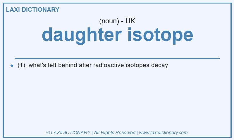 Definition daughter isotope in British English
