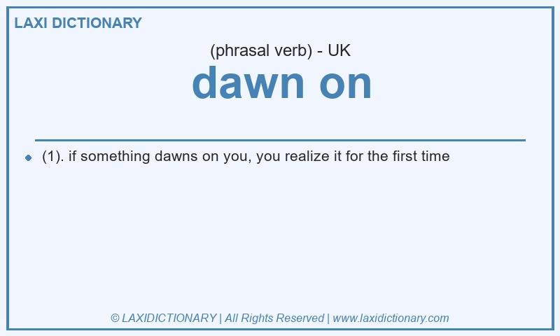 Definition dawn on in British English