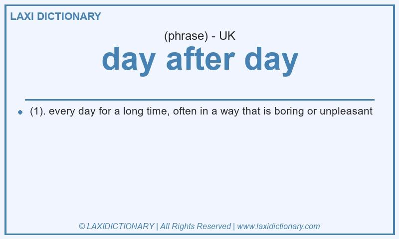 Definition day after day in British English