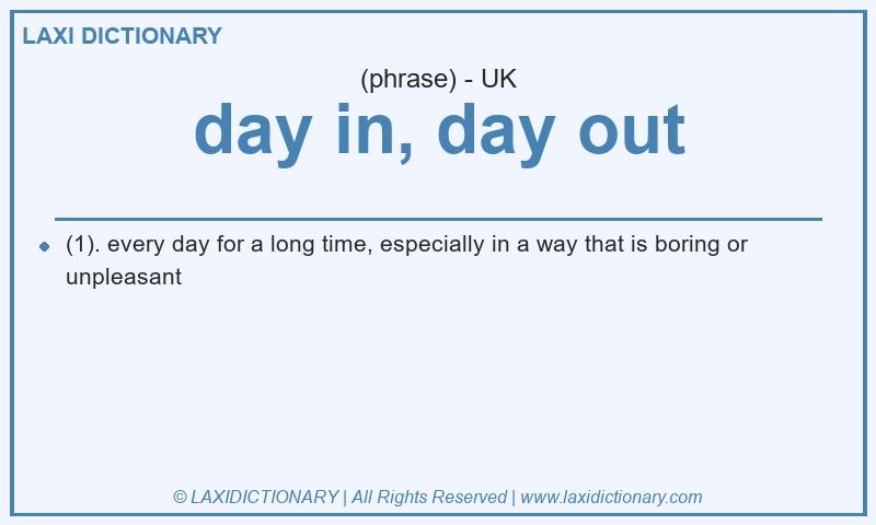 Definition day in, day out in British English