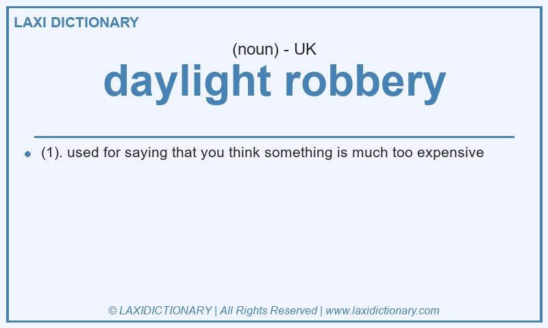 Definition daylight robbery in British English