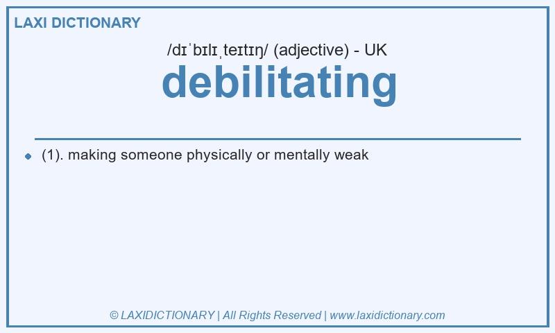 Definition debilitating in British English